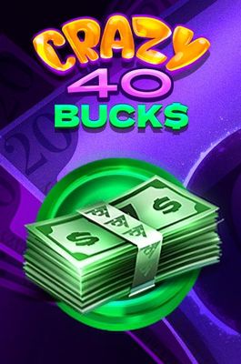 Crazy Bucks 40